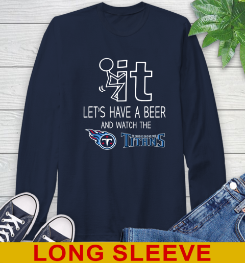 Tennessee Titans Football NFL Let's Have A Beer And Watch Your Team Sports Long Sleeve T-Shirt 3