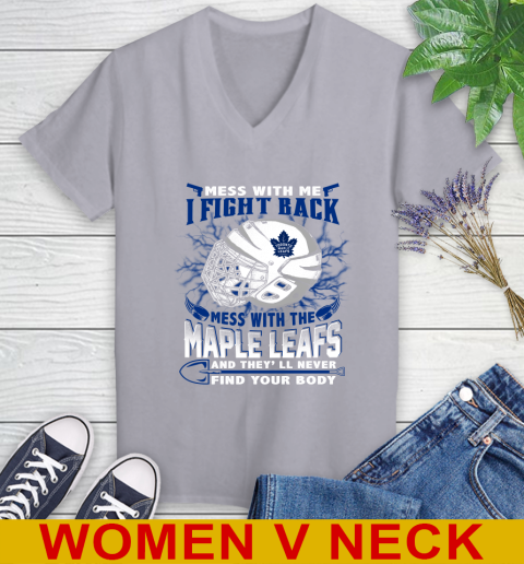 Toronto Maple Leafs Mess With Me I Fight Back Mess With My Team And They'll Never Find Your Body Shirt Women's V-Neck T-Shirt 4