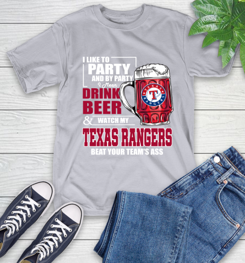 MLB I Like To Party And By Party I Mean Drink Beer And Watch My Texas Rangers Beat Your Team's Ass Baseball T-Shirt 6