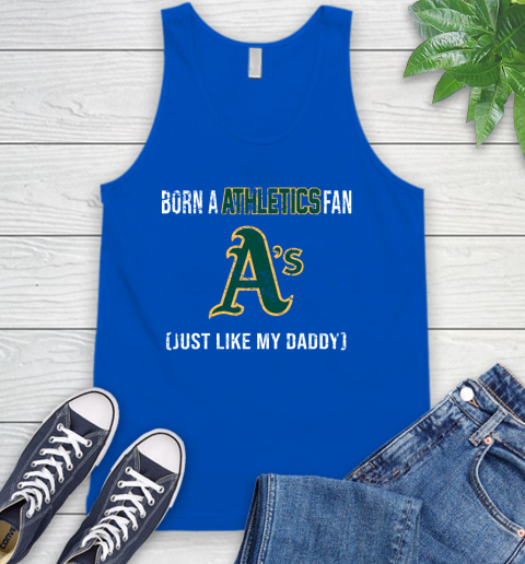 MLB Baseball Oakland Athletics Loyal Fan Just Like My Daddy Shirt Tank Top 4