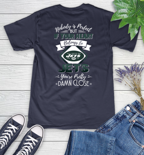 NFL Football New York Jets Nobody Is Perfect But If Your Heart Belongs To Jets You're Pretty Damn Close Shirt Women's V-Neck T-Shirt 10