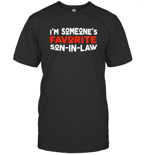 I'm someone's Favorite Son In Law Funny T-Shirt