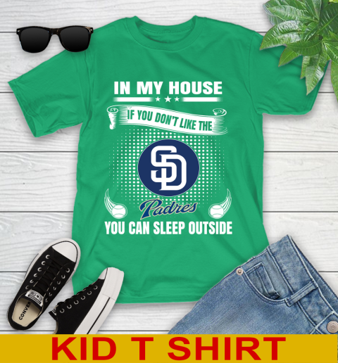 San Diego Padres MLB Baseball In My House If You Don't Like The  Padres You Can Sleep Outside Shirt Youth T-Shirt 7