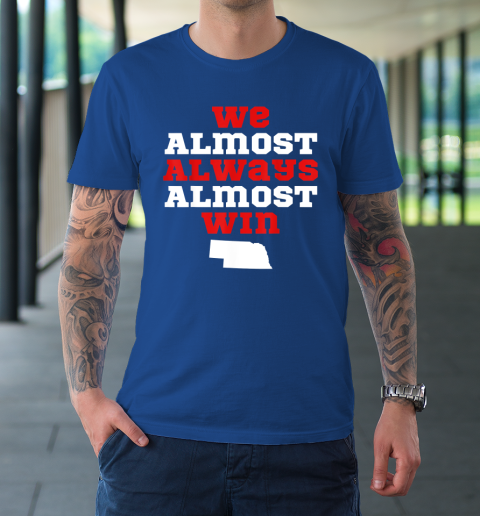 We Almost Always Almost Win Funny Nebraska Football Fans T-Shirt