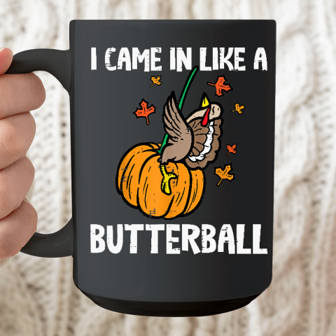 Came In Like A Butterball Funny Thanksgiving Ceramic Mug 15oz