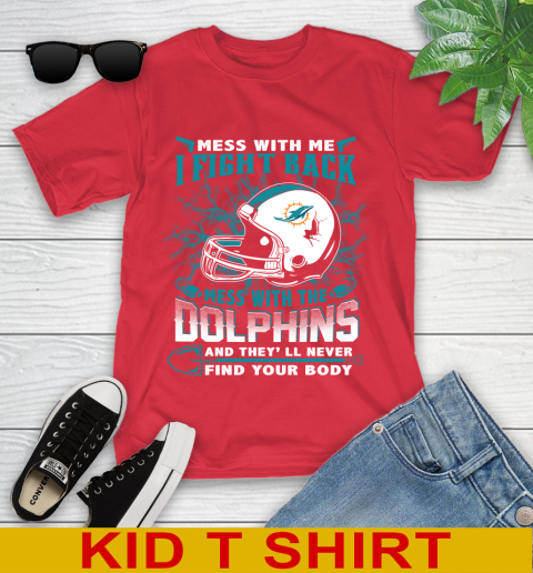 NFL Football Miami Dolphins Mess With Me I Fight Back Mess With My Team And They'll Never Find Your Body Shirt Youth T-Shirt 11