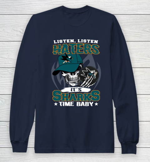 Listen Haters It is SHARKS Time Baby NHL Long Sleeve T-Shirt 2