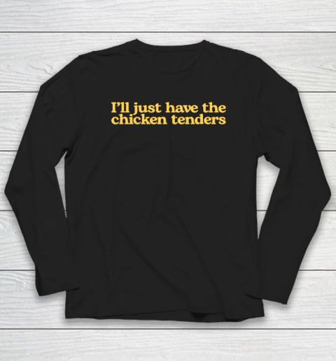 I'll Just Have The Chicken Tenders Funny Long Sleeve T-Shirt
