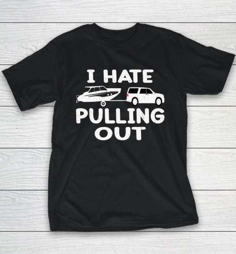 I Hate Pulling Out Retro Boating Boat Captain Youth T-Shirt