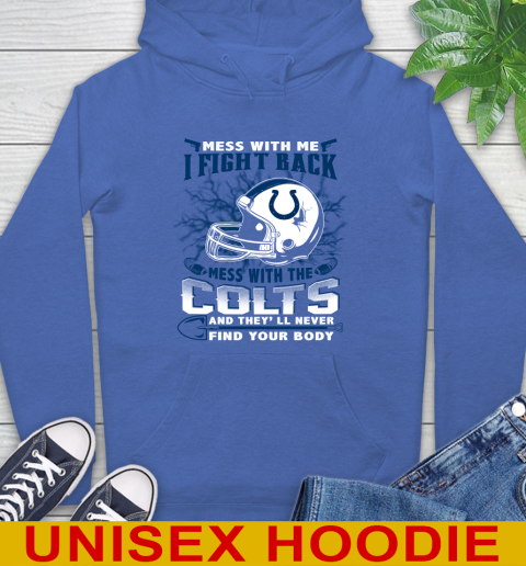 NFL Football Indianapolis Colts Mess With Me I Fight Back Mess With My Team And They'll Never Find Your Body Shirt Hoodie 9
