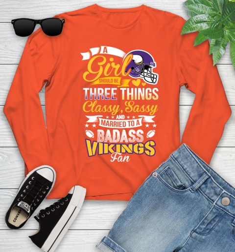 Minnesota Vikings NFL Football A Girl Should Be Three Things Classy Sassy And A Be Badass Fan Youth Long Sleeve 3