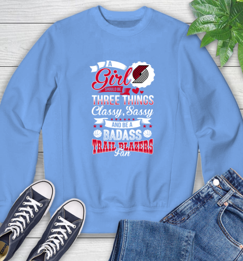 Portland Trail Blazers NBA A Girl Should Be Three Things Classy Sassy And A Be Badass Fan Sweatshirt 11