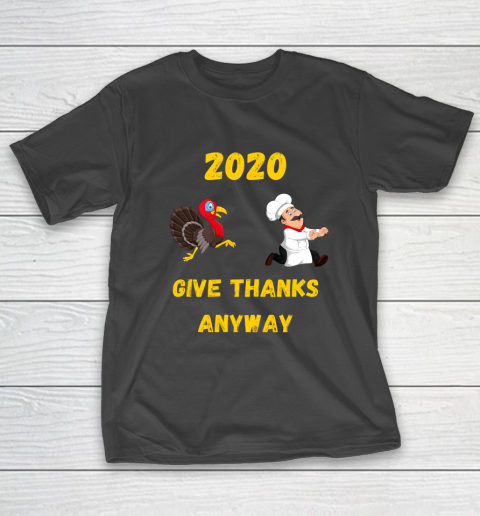 Funny Thanksgiving 2020 Give Thanks Anyway T-Shirt