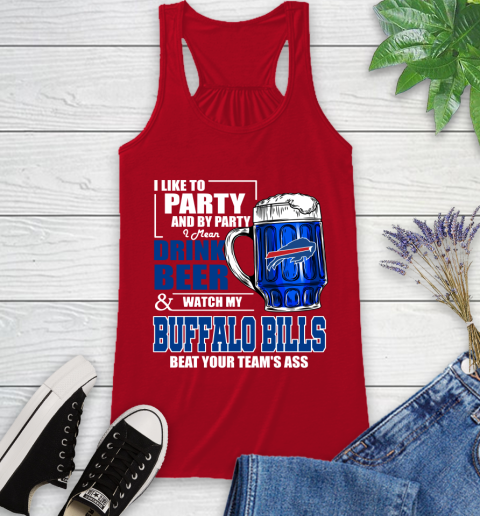 NFL I Like To Party And By Party I Mean Drink Beer and Watch My Buffalo Bills Beat Your Team's Ass Football Racerback Tank 5