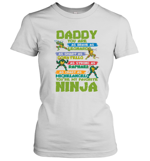 Ninja Turtles  Daddy  You Are My Favorite Ninja Women's T-Shirt