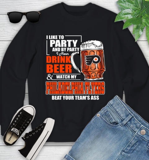NHL I Like To Party And By Party I Mean Drink Beer And Watch My Philadelphia Flyers Beat Your Team's Ass Hockey Youth Sweatshirt