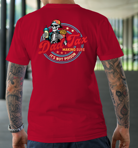 Dad Tax Making Sure It's Not Poison T-Shirt 16