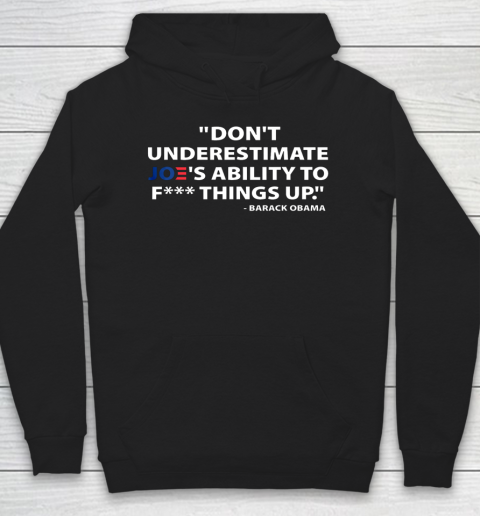 Don't Underestimate Joe's Ability To Fuck Things Up Anti Biden Hoodie