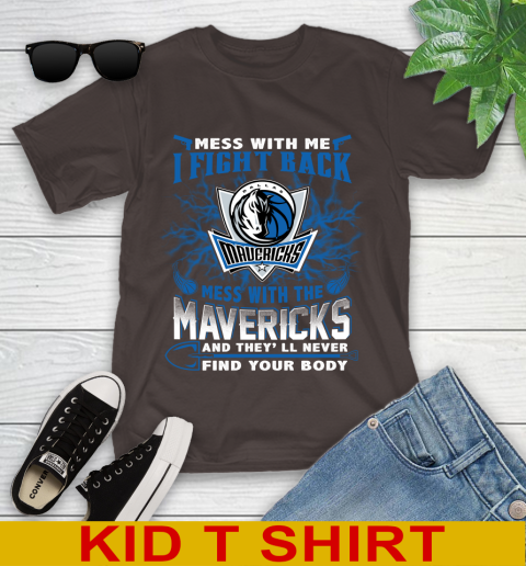 NBA Basketball Dallas Mavericks Mess With Me I Fight Back Mess With My Team And They'll Never Find Your Body Shirt Youth T-Shirt 6