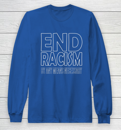 End Racism By Any Means Necessary Long Sleeve T-Shirt 6