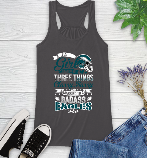 Philadelphia Eagles NFL Football A Girl Should Be Three Things Classy Sassy And A Be Badass Fan Racerback Tank 11