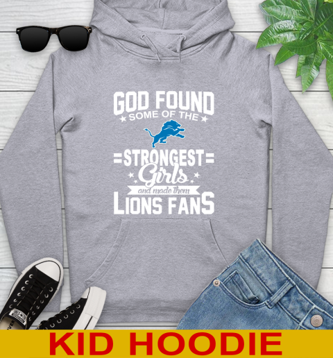 Detroit Lions NFL Football God Found Some Of The Strongest Girls Adoring Fans Youth Hoodie 6