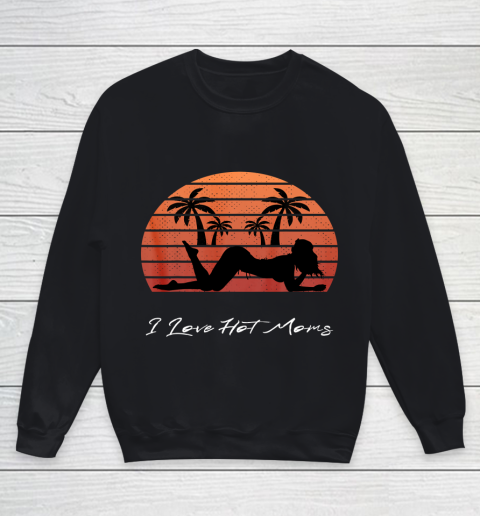 I Love Hot Moms Shirt MILF Cougar TShirt Beach Youth Sweatshirt