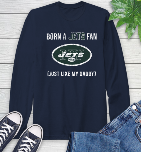 NFL New York Jets Football Loyal Fan Just Like My Daddy Shirt Long Sleeve T-Shirt 3