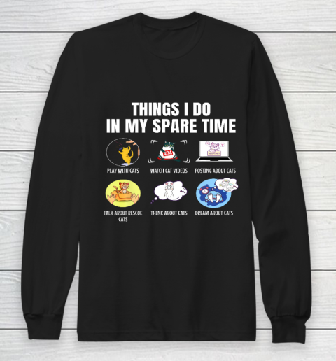 6 Things I Do In My Spare Time Cats Cats Lovers Funny Long Sleeve T-Shirt