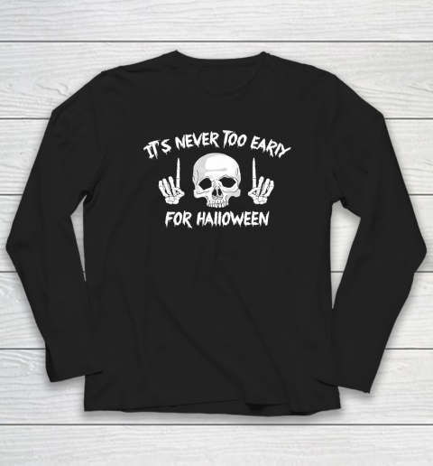 It's Never Too Early For Halloween Goth Halloween Funny Long Sleeve T-Shirt