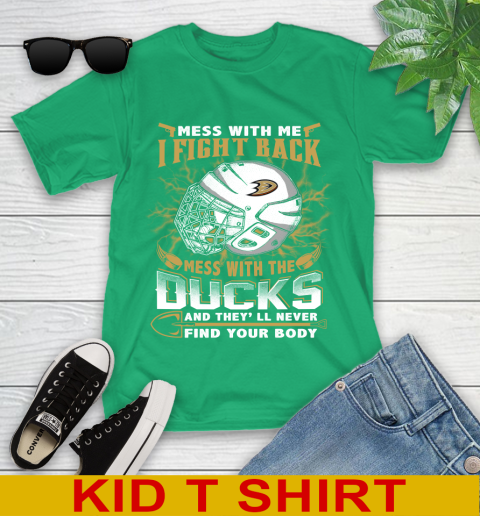 NHL Hockey Anaheim Ducks Mess With Me I Fight Back Mess With My Team And They'll Never Find Your Body Shirt Youth T-Shirt 7