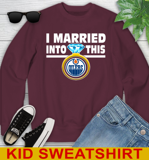 Edmonton Oilers NHL Hockey I Married Into This My Team Sports Youth Sweatshirt 4