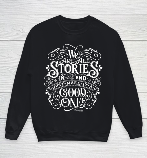 We Are All Stories In The End Doctor Who Shirt Youth Sweatshirt