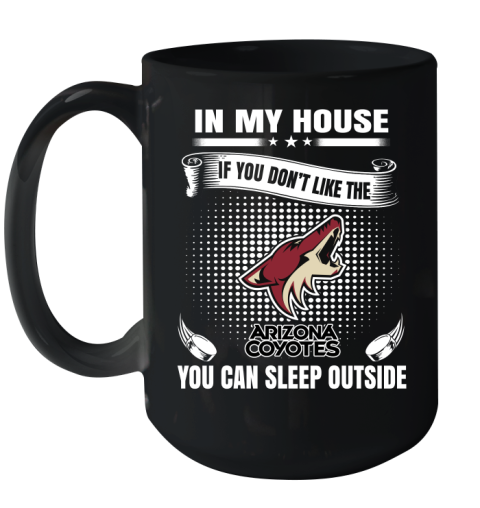 Arizona Coyotes NHL Hockey In My House If You Don't Like The Coyotes You Can Sleep Outside Shirt Ceramic Mug 15oz