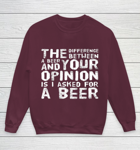 The difference between a beer and your opinion funny beer Youth Sweatshirt 4