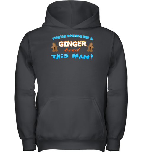 You're Telling Me A Ginger Bread This Man Youth Hoodie