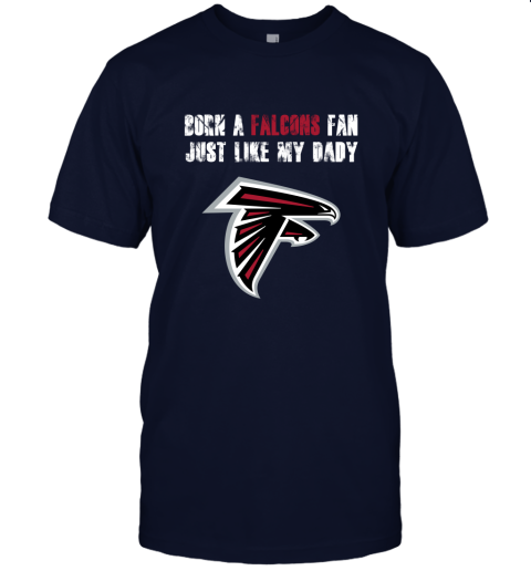 puwn atlanta falcons born a falcons fan just like my daddy jersey t shirt 60 front navy