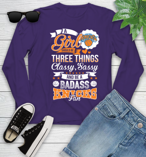 New York Knicks NBA A Girl Should Be Three Things Classy Sassy And A Be Badass Fan Youth Long Sleeve 4