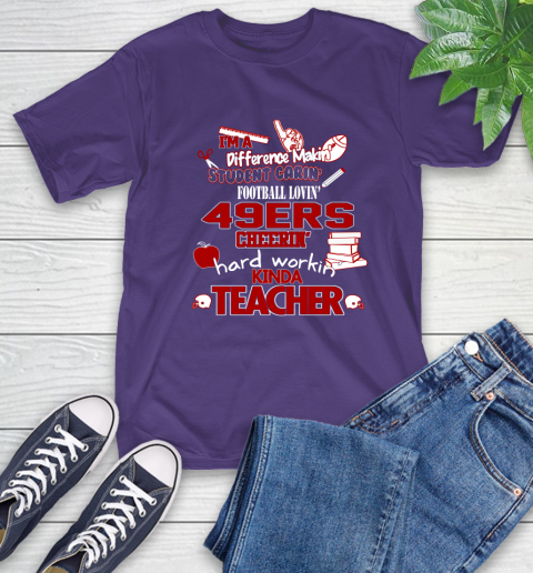 San Francisco 49ers NFL I'm A Difference Making Student Caring Football Loving Kinda Teacher T-Shirt 5