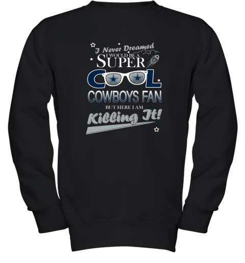 Dallas Cowboys NFL Football I Never Dreamed I Would Be Super Cool Fan Youth Sweatshirt
