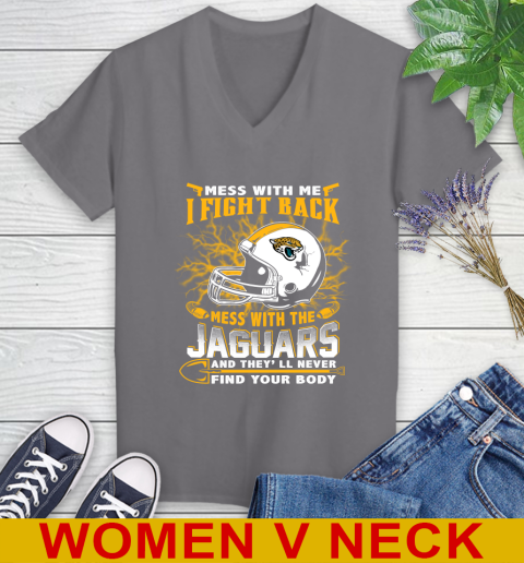 NFL Football Jacksonville Jaguars Mess With Me I Fight Back Mess With My Team And They'll Never Find Your Body Shirt Women's V-Neck T-Shirt 11