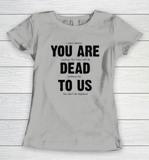 You Are Dead To Us Women's T-Shirt 7