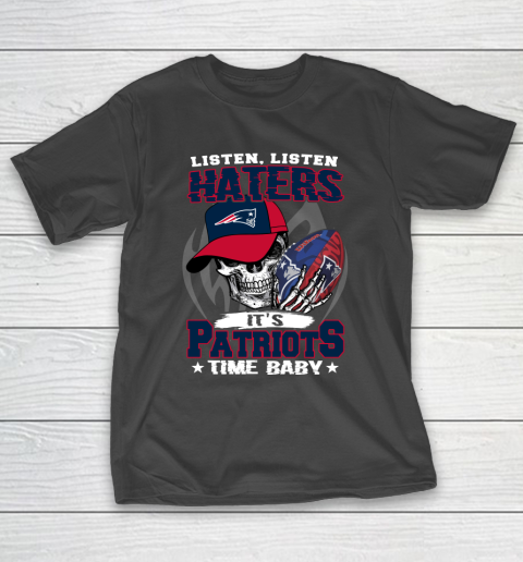 Listen Haters It is PATRIOTS Time Baby NFL T-Shirt