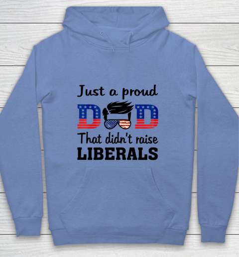 Just A Proud Dad That Didn t Raise Liberals Youth Hoodie 7