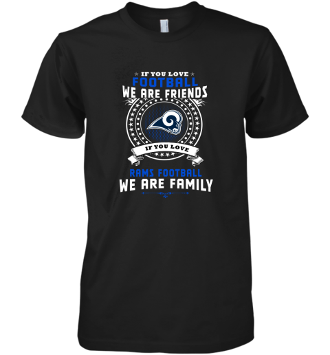 Love Football We Are Friends Love Rams We Are Family Shirts Premium Men's T-Shirt