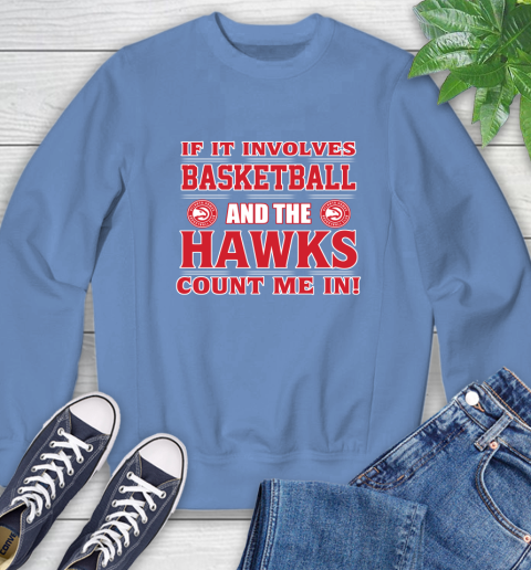 NBA If It Involves Basketball And Atlanta Hawks Count Me In Sports Sweatshirt 11