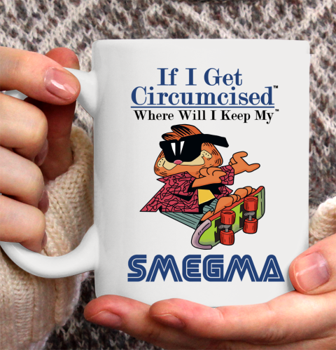 If I Get Circumcised When Will I Keep My Smegma Ceramic Mug 11oz 5