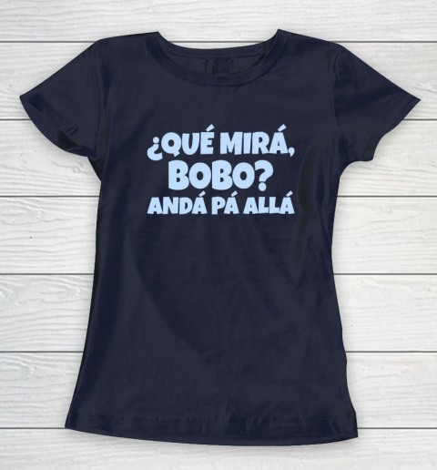 Qué Miras Bobo  Qué Mira Bobo Women's T-Shirt 2