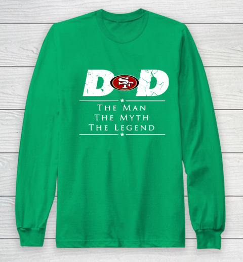 San Francisco 49ers NFL Football Dad The Man The Myth The Legend Long Sleeve T-Shirt 4
