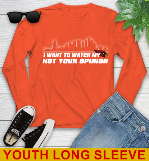 Arizona Cardinals NFL I Want To Watch My Team Not Your Opinion Youth Long Sleeve 3